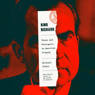 King Richard: Nixon and Watergate--An American Tragedy Audiobook, by 