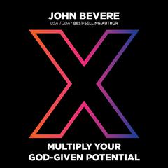 X: Multiply Your God-Given Potential Audiobook, by John Bevere