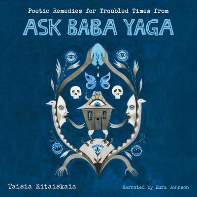 Poetic Remedies for Troubled Times: from Ask Baba Yaga Audiobook, by Taisia Kitaiskaia