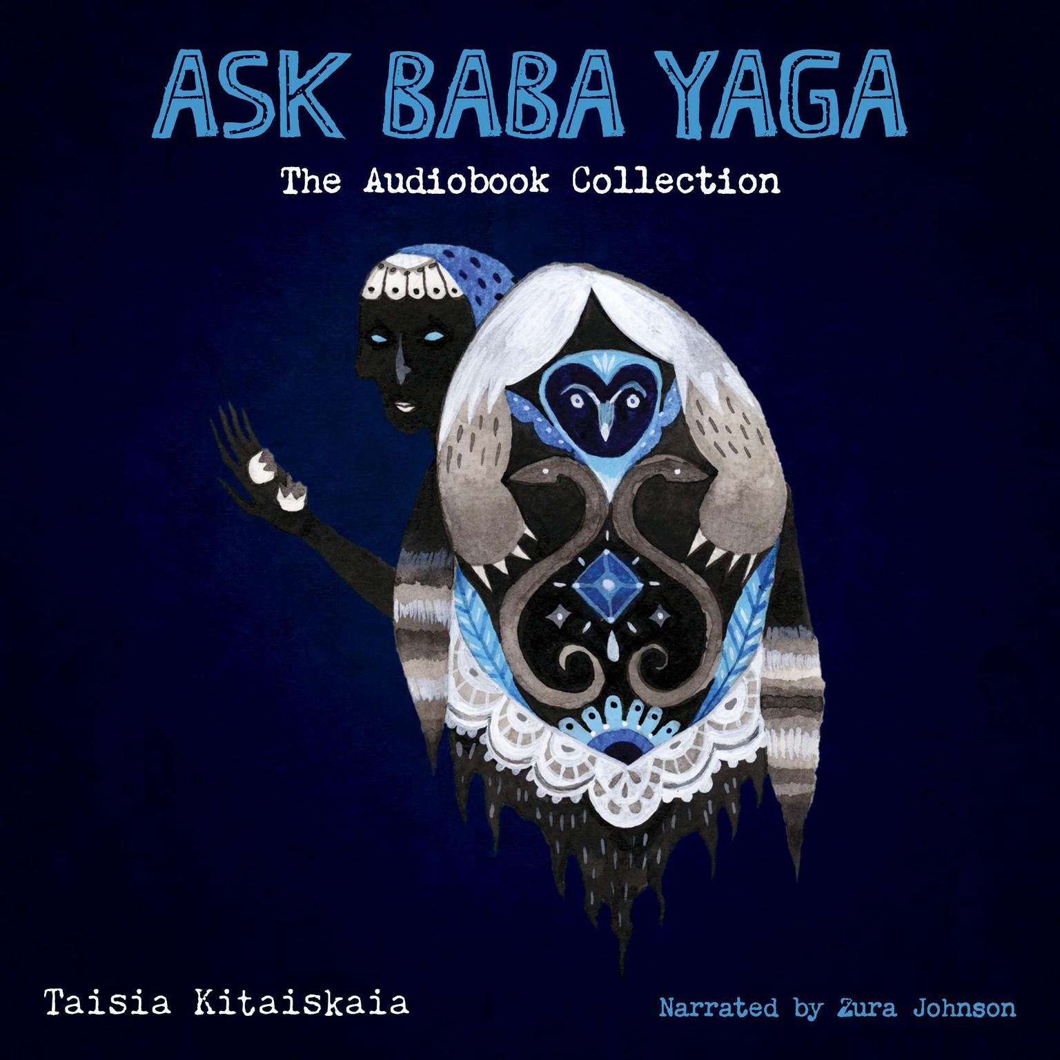 Ask Baba Yaga: The Audiobook Collection Audiobook, by Taisia Kitaiskaia