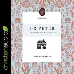 1-2 Peter: Living Hope in a Hard World Audiobook, by Lydia Brownback