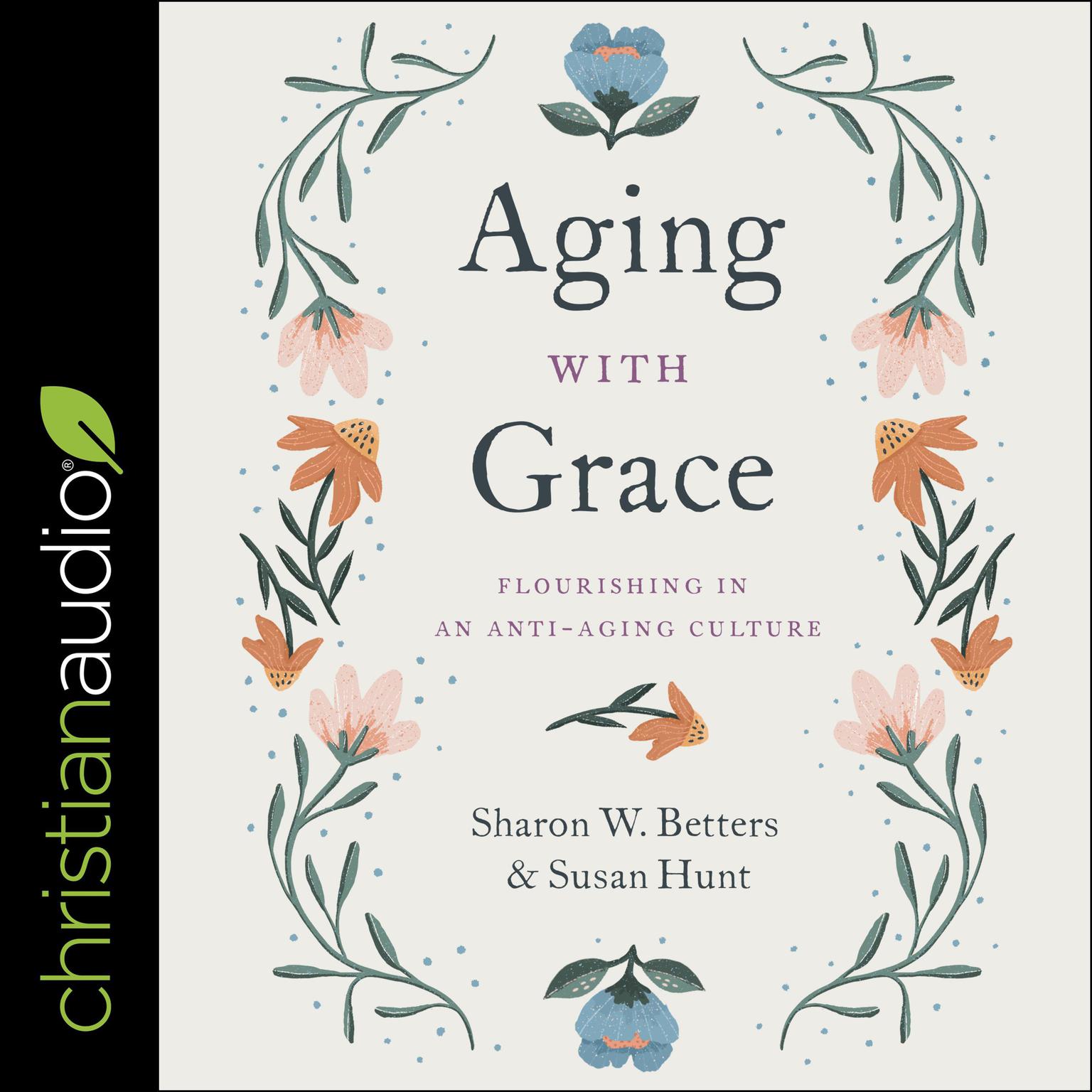 Aging with Grace: Flourishing in an Anti-Aging Culture Audiobook, by Sharon Betters