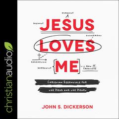 Jesus Loves Me: Christian Essentials for the Head and the Heart Audiobook, by John S. Dickerson