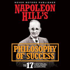 Napoleon Hill's Philosophy of Success: The 17 Original Lessons Audiobook, by 