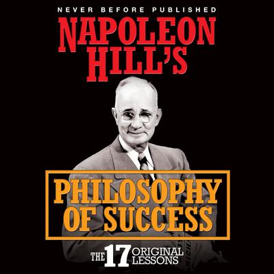 Napoleon Hills Philosophy of Success: The 17 Original Lessons Audiobook, by Napoleon Hill
