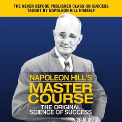 Napoleon Hill's Master Course: The Original Science of Success Audiobook, by 
