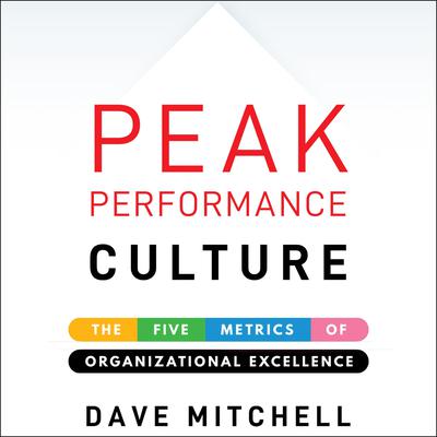 Peak Performance Culture: The Five Metrics of Organizational Excellence Audiobook, by Dave Mitchell