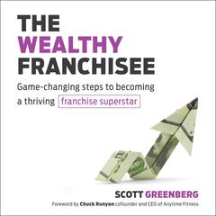 The Wealthy Franchisee: Game-Changing Steps to Becoming a Thriving Franchise Superstar Audiobook, by Scott S. Greenberger