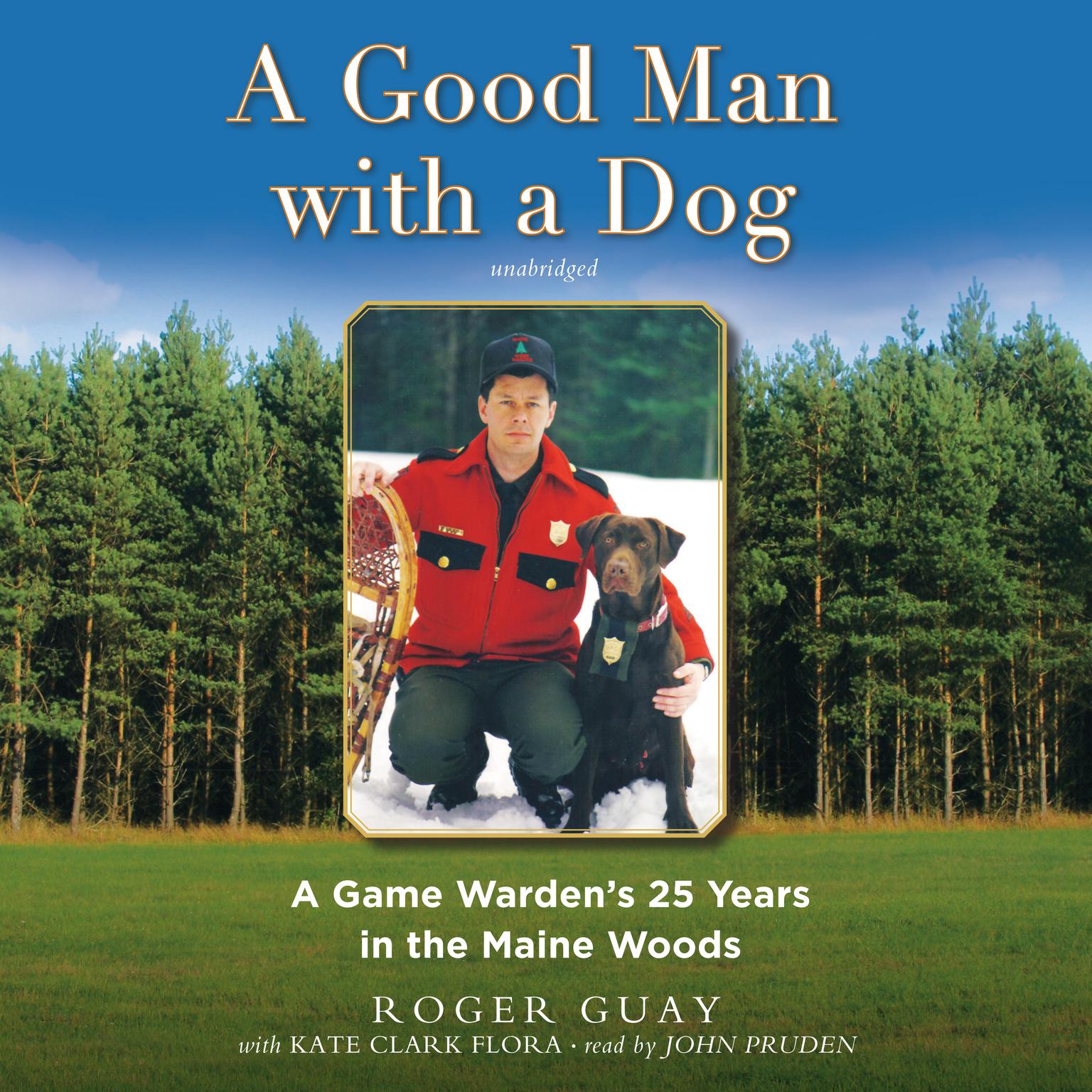 A Good Man with a Dog: A Game Warden’s 25 Years in the Maine Woods Audiobook, by Roger Guay