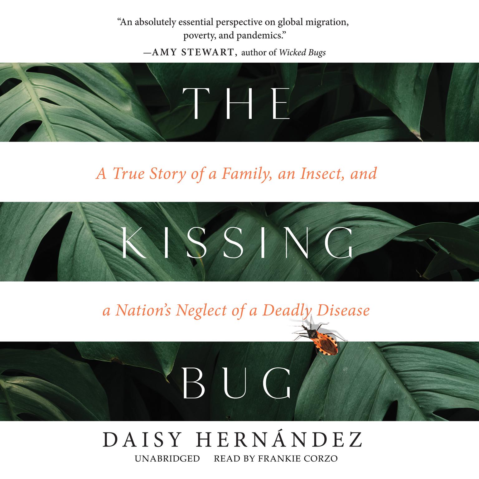 The Kissing Bug: A True Story of a Family, an Insect, and a Nation’s Neglect of a Deadly Disease Audiobook, by Daisy Hernández