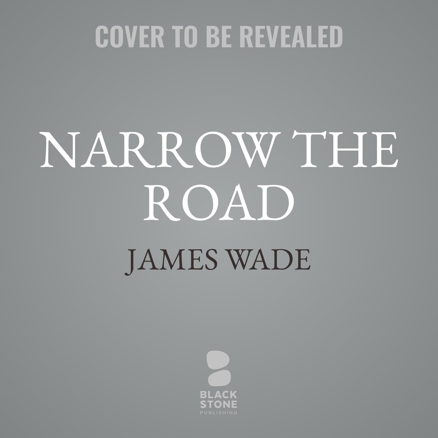 Narrow the Road Audiobook, by James Wade