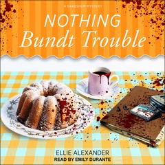 Nothing Bundt Trouble Audiobook, by Ellie Alexander