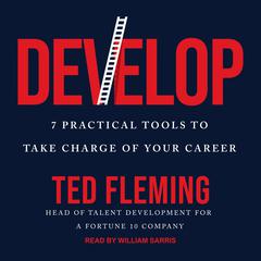 Develop: 7 Practical Tools to Take Charge of Your Career Audiobook, by Ted Fleming