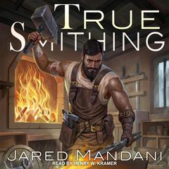True Smithing Audiobook, by Jared Mandani