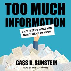 Too Much Information: Understanding What You Don’t Want to Know Audiobook, by Cass R. Sunstein