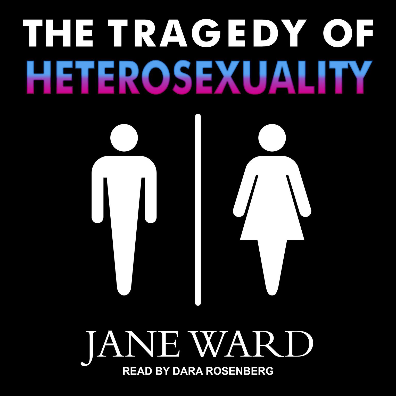 The Tragedy of Heterosexuality Audiobook, by Jane Ward