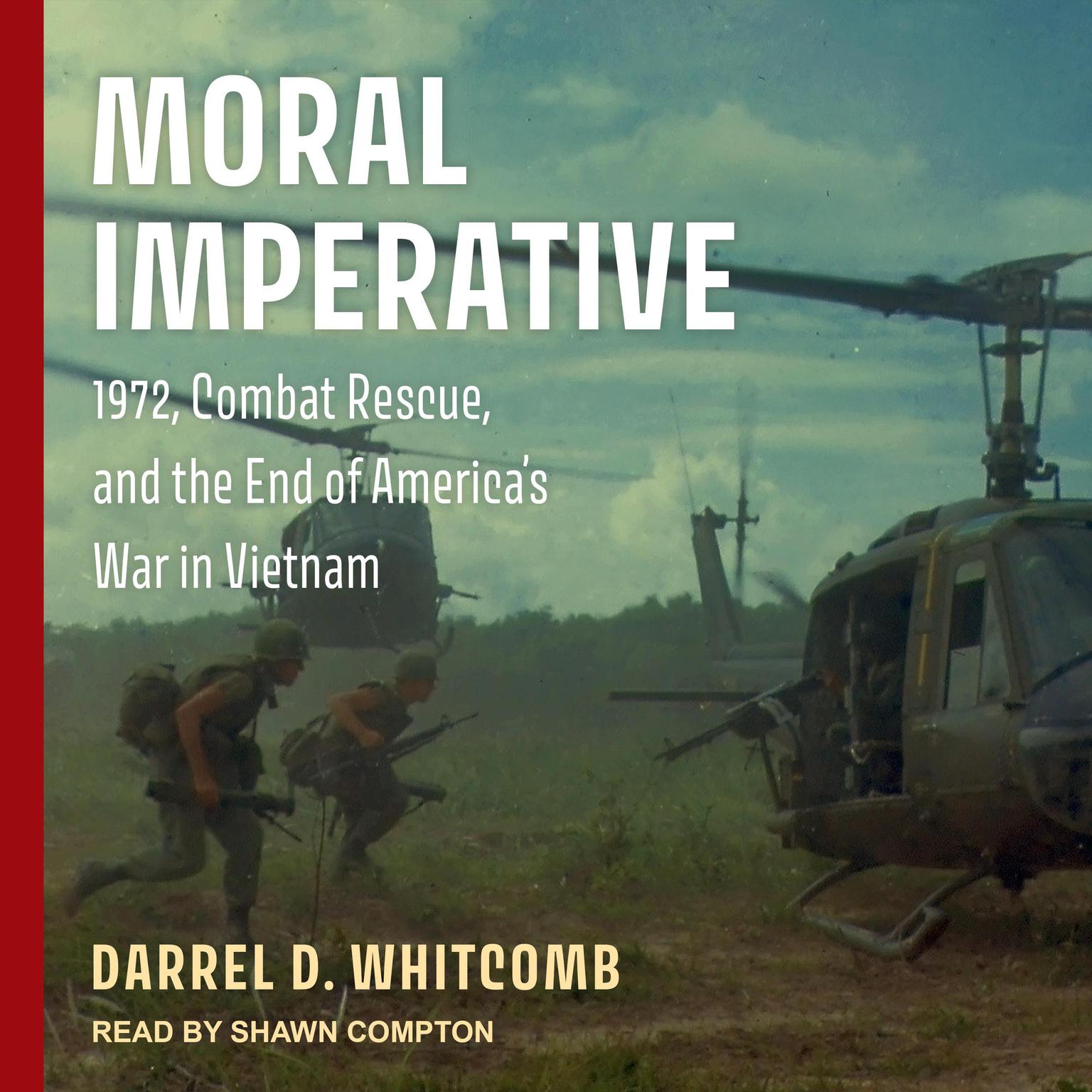 Moral Imperative: 1972, Combat Rescue, and the End of Americas War in Vietnam Audiobook, by Darrel D. Whitcomb