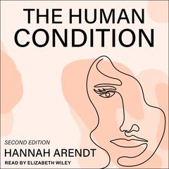 The Human Condition: Second Edition Audiobook, by Hannah Arendt