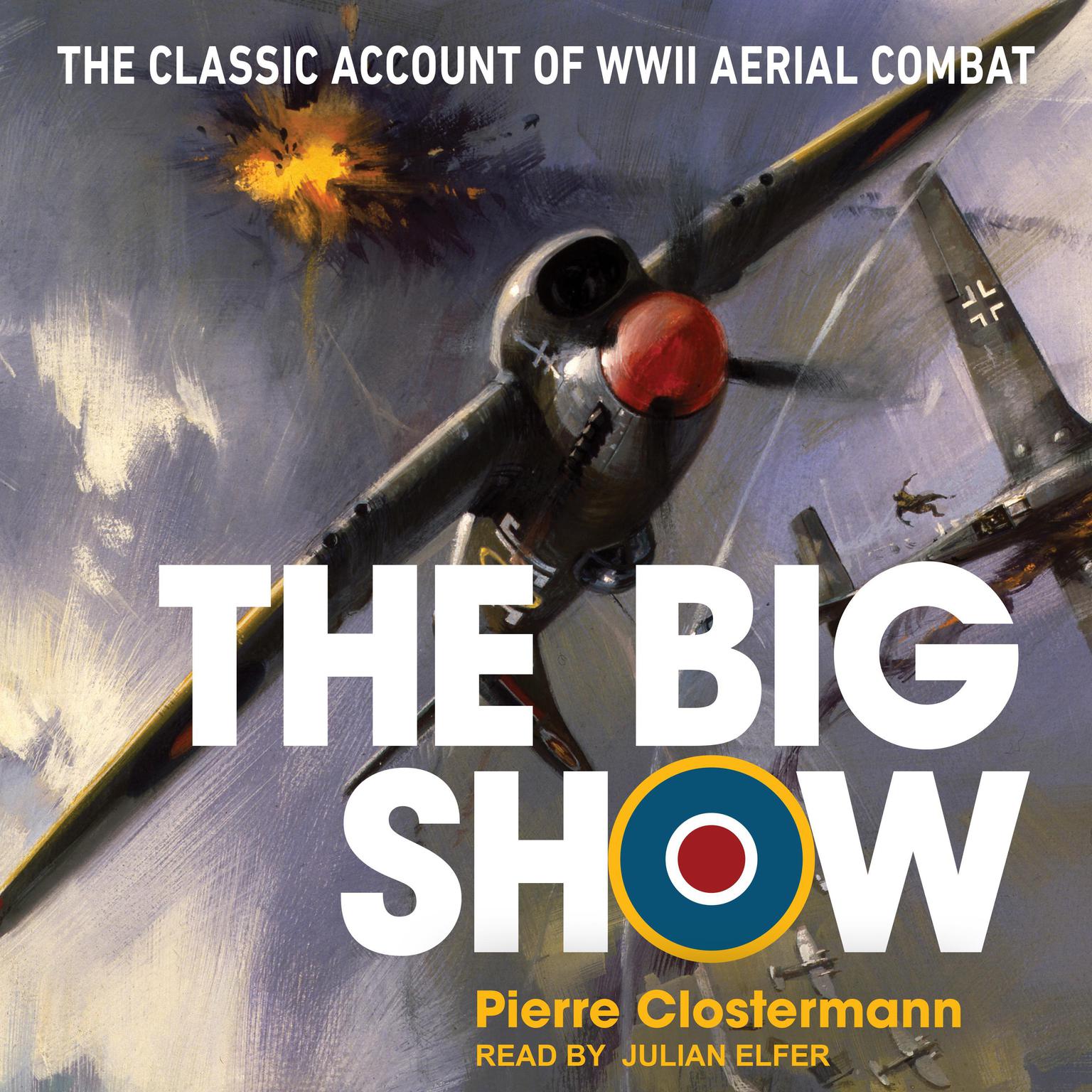 The Big Show: The Classic Account of WWII Aerial Combat Audiobook, by Pierre Clostermann
