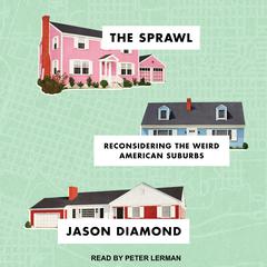 The Sprawl: Reconsidering the Weird American Suburbs Audiobook, by Jason Diamond