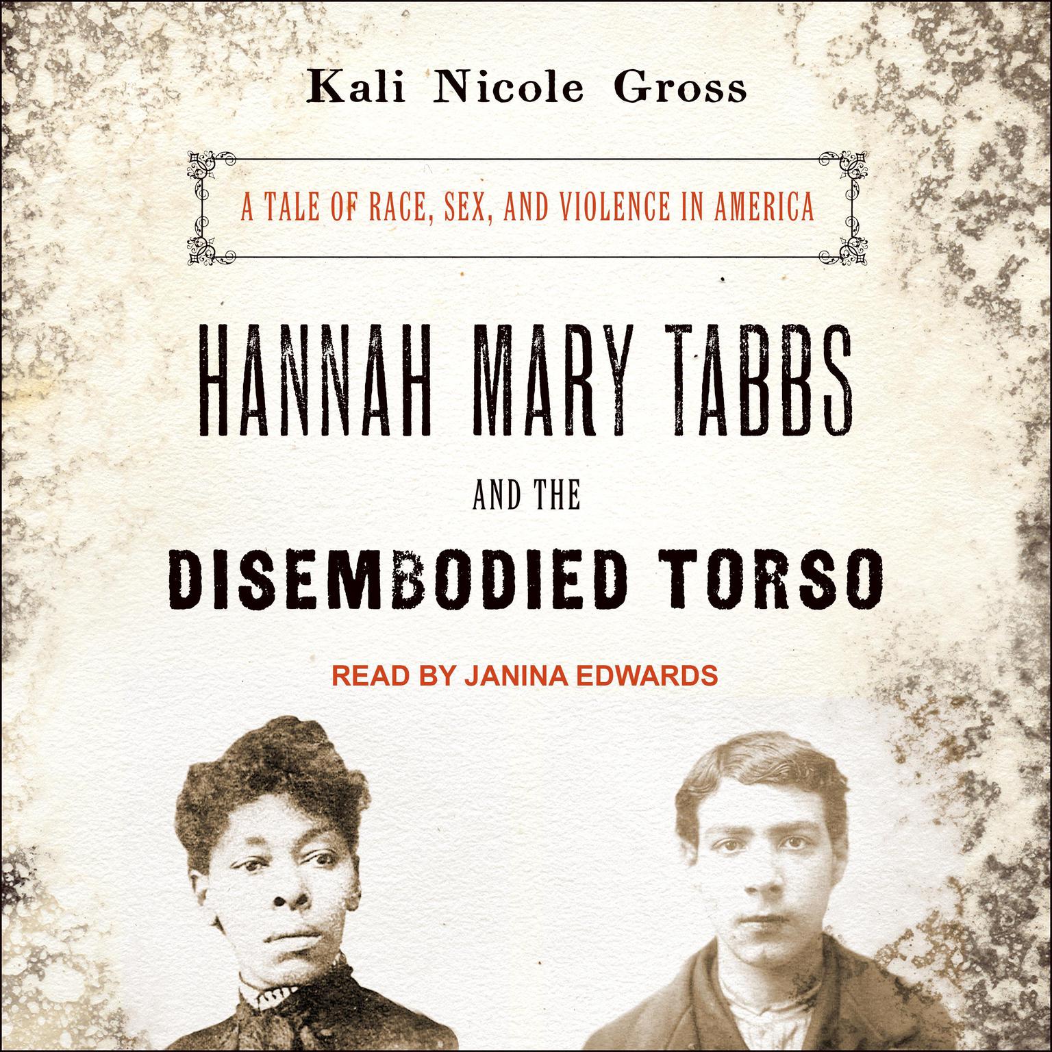 Hannah Mary Tabbs and the Disembodied Torso: A Tale of Race, Sex, and Violence in America Audiobook, by Kali Nicole Gross