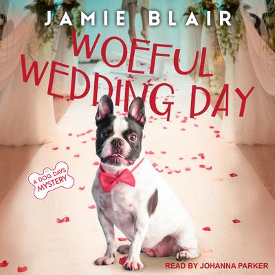Woeful Wedding Day: A Dog Days Mystery Audiobook, by Jamie Blair