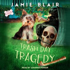 Trash Day Tragedy: A Dog Days Mystery Audiobook, by Jamie Blair