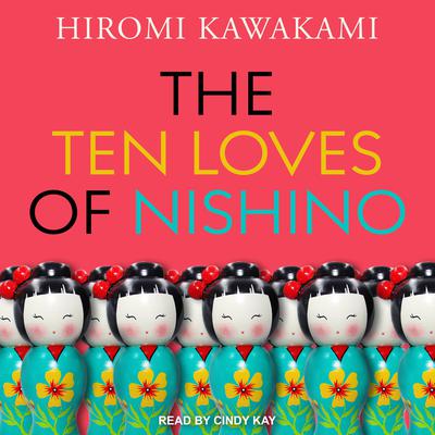 The Ten Loves of Nishino Audiobook, by Hiromi Kawakami