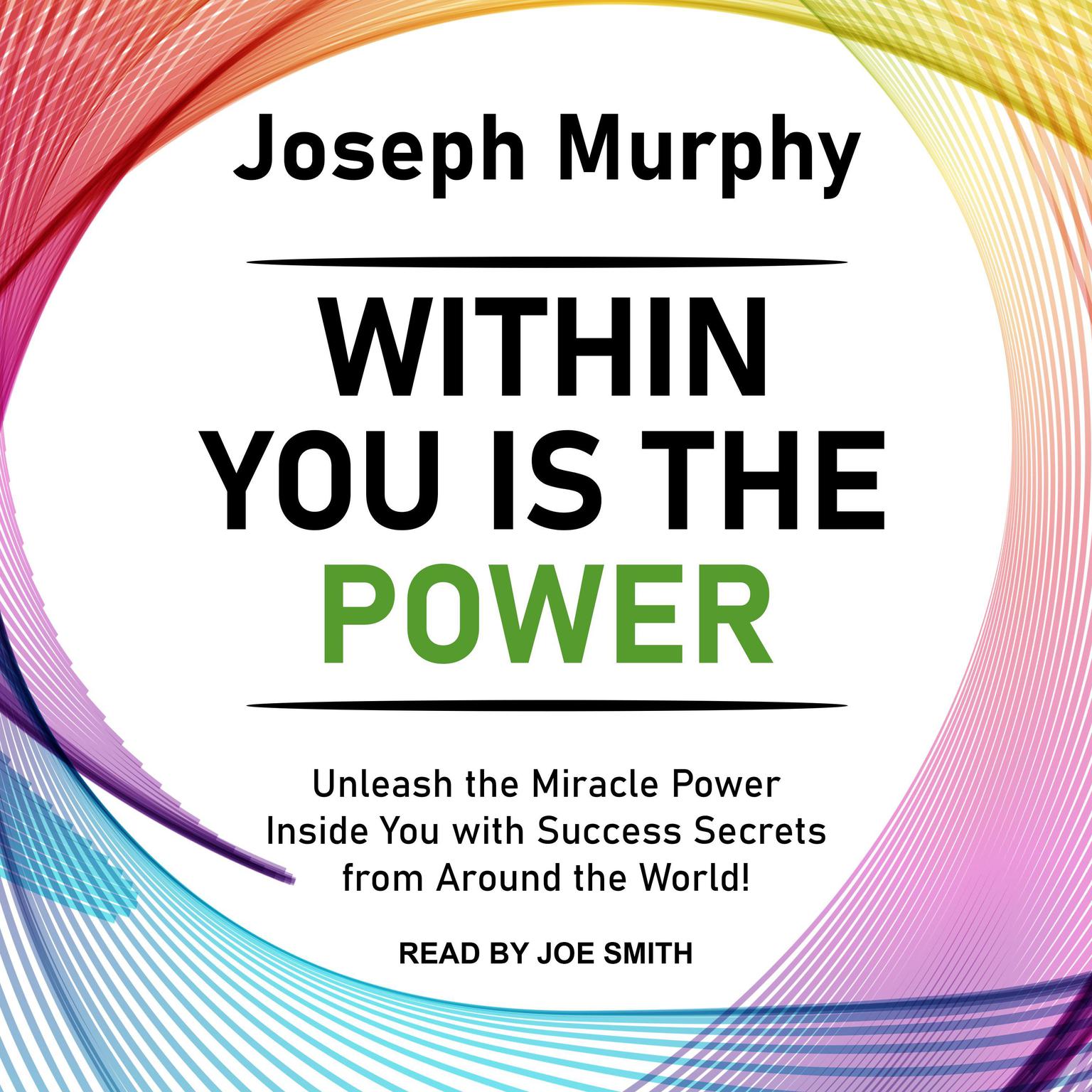 Within You Is the Power: Unleash the Miracle Power Inside You with Success Secrets from Around the World! Audiobook, by Joseph Murphy