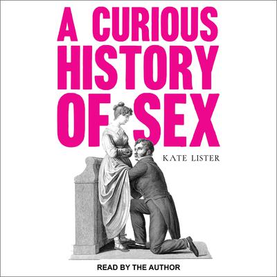 A Curious History of Sex Audiobook, by Kate Lister
