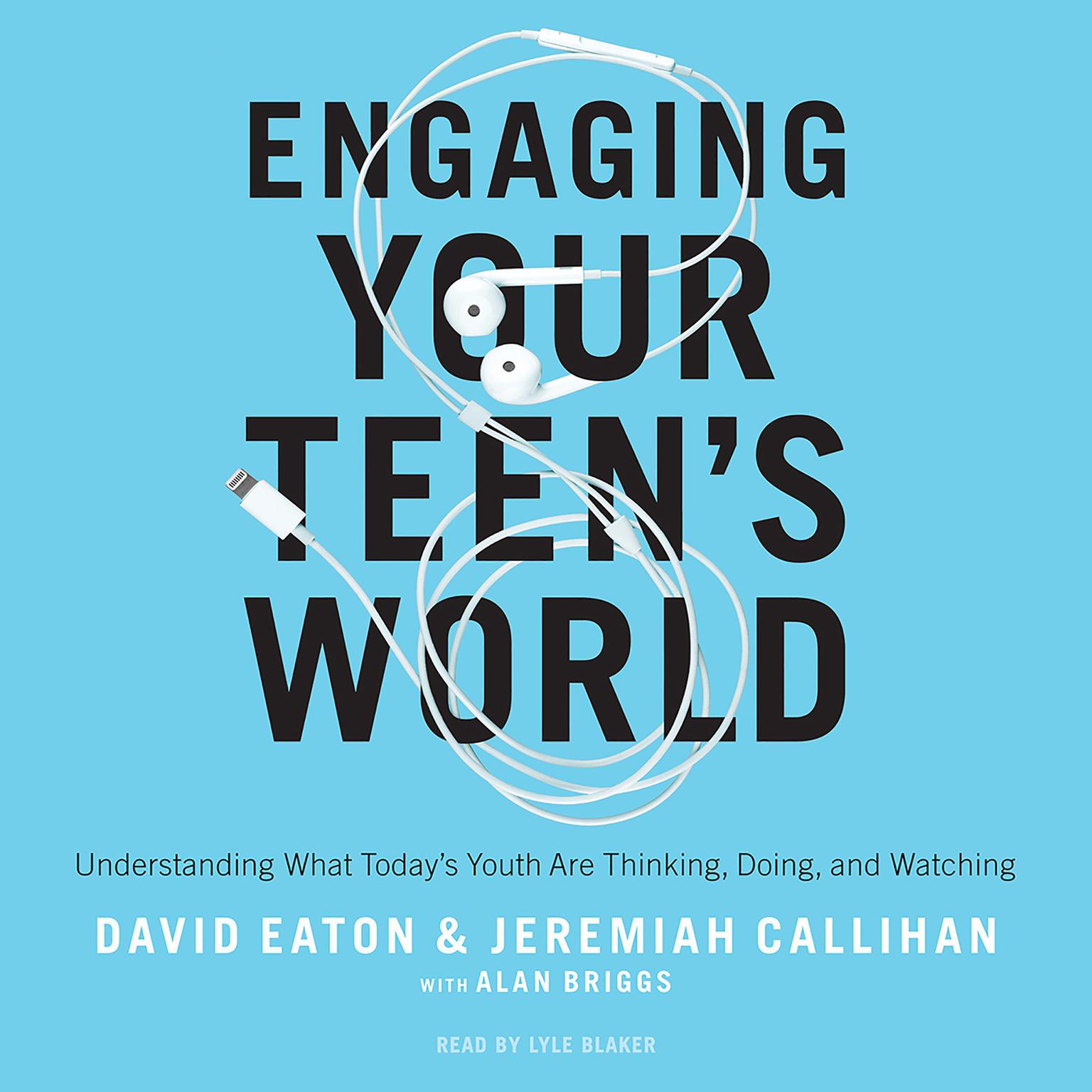Engaging Your Teens World: Understanding What Todays Youth are Thinking, Doing, and Watching Audiobook, by Alan Briggs