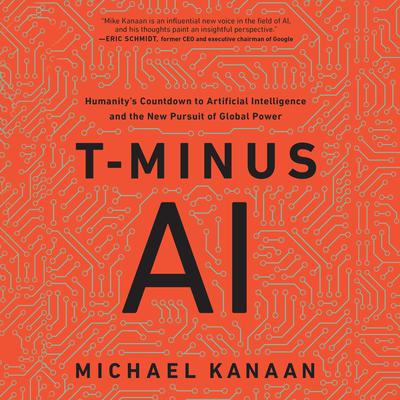 T-Minus AI: Humanitys Countdown to Artificial Intelligence and the New Pursuit of Global Power Audiobook, by Michael Kanaan