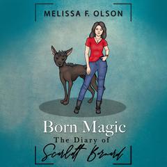 Born Magic: The Diary of Scarlett Bernard Audiobook, by Melissa F. Olson