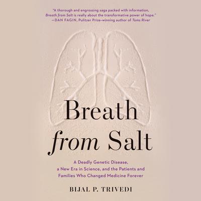 Breath from Salt: A Deadly Genetic Disease, a New Era in Science, and the Patients and Families Who Changed Medicine Forever Audiobook, by Bijal P. Trivedi