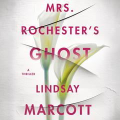 Mrs. Rochester’s Ghost: A Thriller Audiobook, by Lindsay Marcott