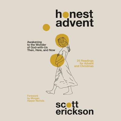 Honest Advent: Awakening to the Wonder of God-With-Us Then, Here, and Now Audiobook, by Scott Erickson