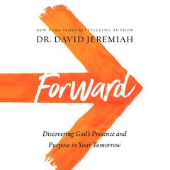 Forward: Discovering God's Presence and Purpose in Your Tomorrow Audiobook, by David Jeremiah
