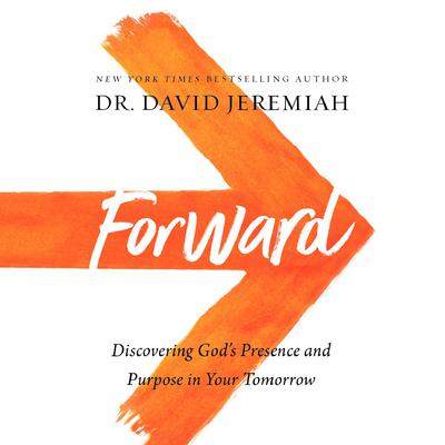 Forward: Discovering God's Presence and Purpose in Your Tomorrow Audiobook, by 