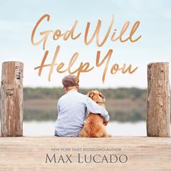 God Will Help You Audiobook, by Max Lucado