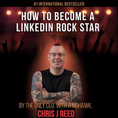How To Become A Linkedin Rockstar Audiobook, by Chris J Reed