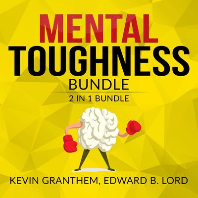 Mental Toughness Bundle, 2 in 1 Bundle, Mental Strength, Mind to Matter Audiobook, by Edward B. Lord