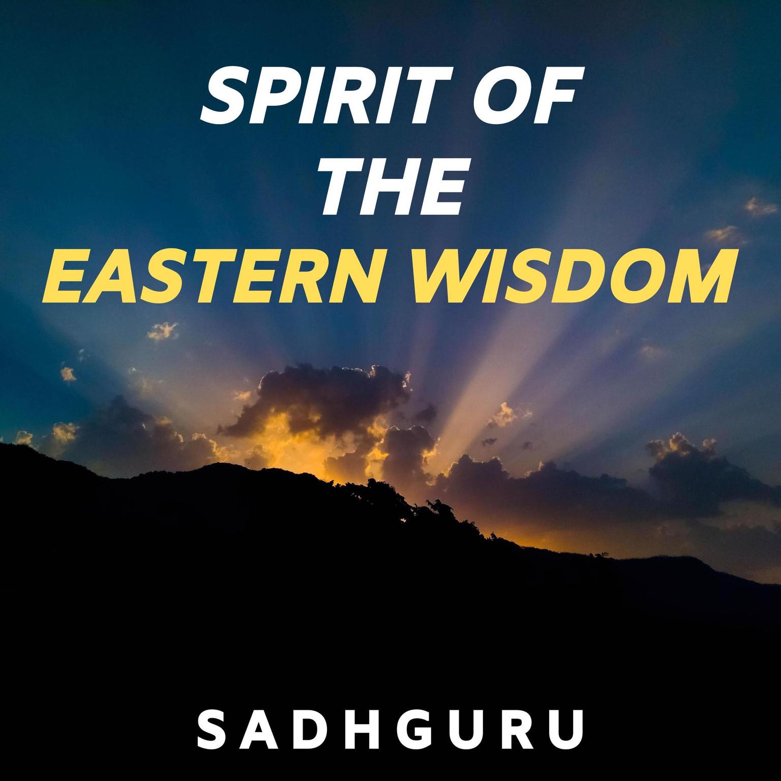 Spirit of the Eastern Wisdom Audiobook, by Sadhguru 
