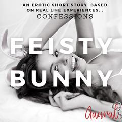 Feisty Bunny Audiobook, by Aaural Confessions