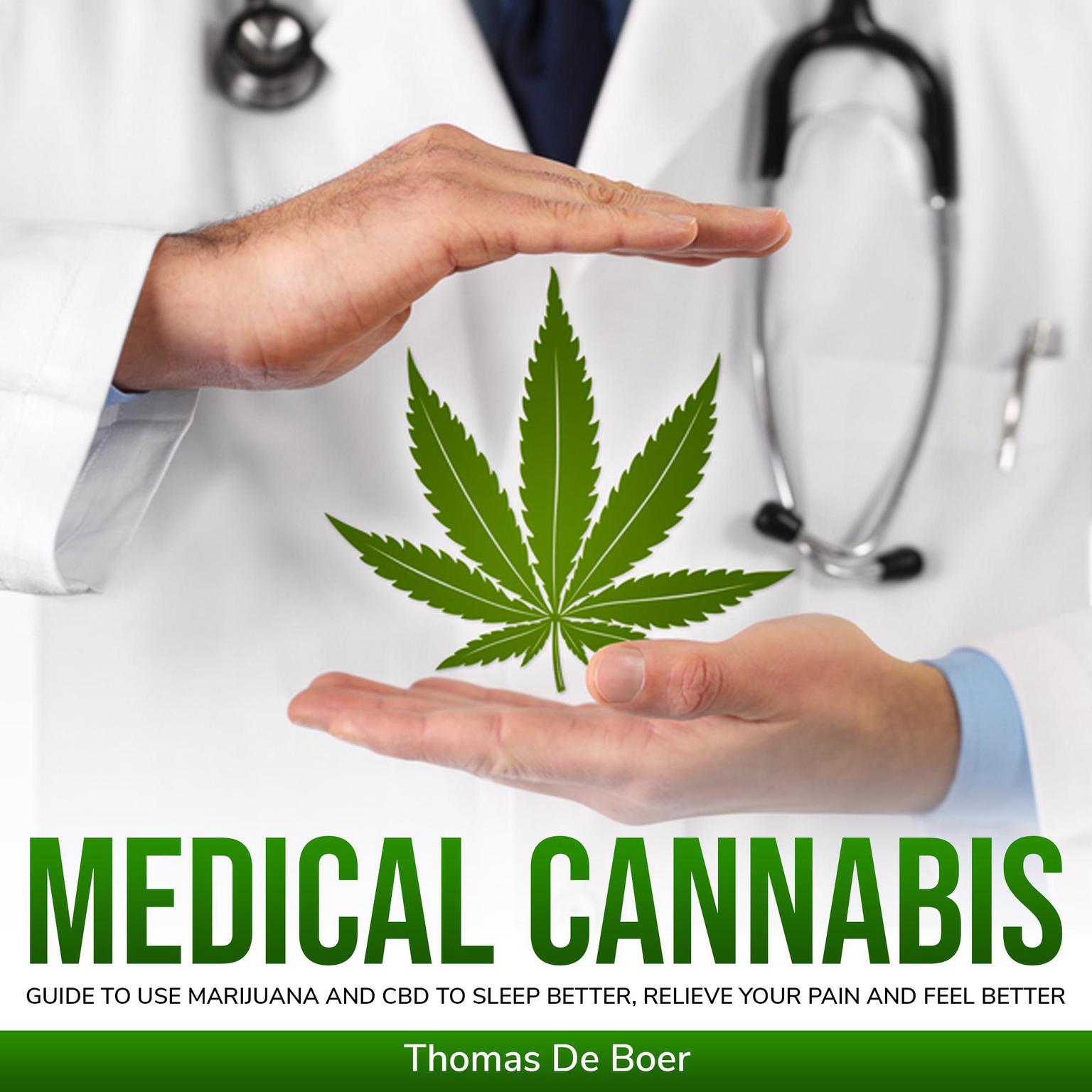 MEDICAL CANNABIS: Guide to Use Marijuana and CBD to Sleep Better, Relieve Your Pain and Feel Better Audiobook, by Thomas De Boer