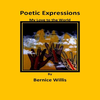 Poetic Expressions My Love to the World Audiobook, by Bernice Willis