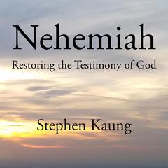 Nehemiah: Restoring the Testimony of God Audiobook, by Stephen Kaung