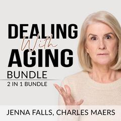 Dealing With Aging Bundle: 2 in 1 Bundle, Aging Backwards, and Growing Old Audiobook, by Jenna Falls