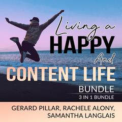 Living a Happy and Content Life Bundle: 3 in 1 Bundle, Authentic Happiness, Joy of Living, and Art of Happiness Audiobook, by Gerard Pillar