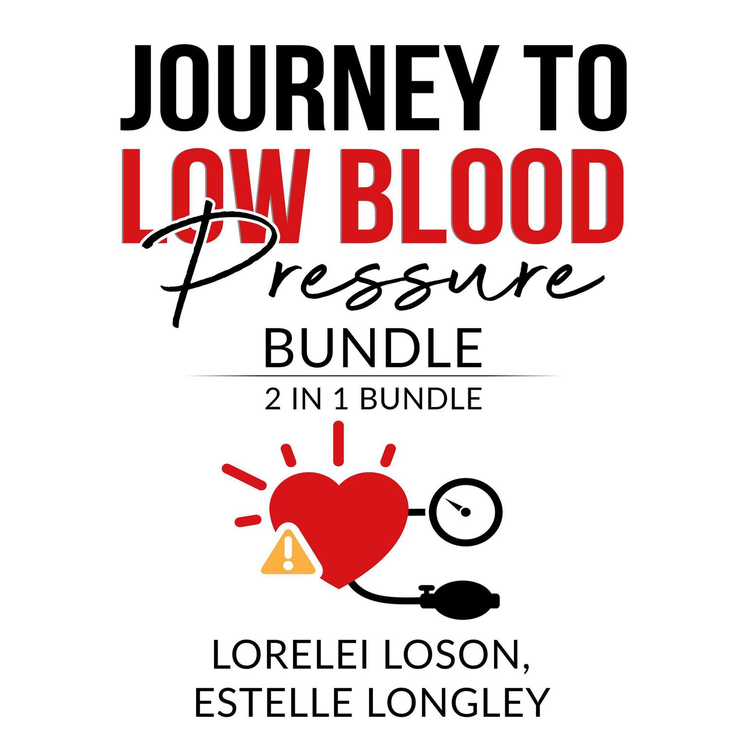 Journey to Low Blood Pressure Bundle: 2 in 1 Bundle, Blood Pressure Down, and Dash Diet Meal Audiobook, by Lorelei Loson