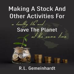 Making a Stock and Other Activities for a Healthy Life and Save the Planet at the Same Time Audiobook, by R.L. Gemeinhardt